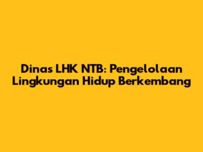 Dinas LHK NTB: Pengelolaan Lingkungan Hidup Berkembang
