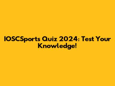IOSCSports Quiz 2024: Test Your Knowledge!
