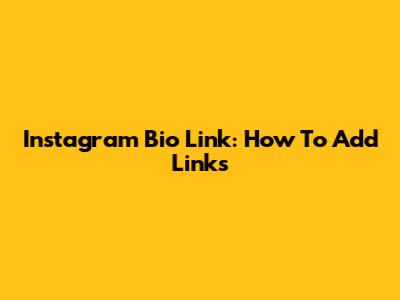 Instagram Bio Link: How To Add Links