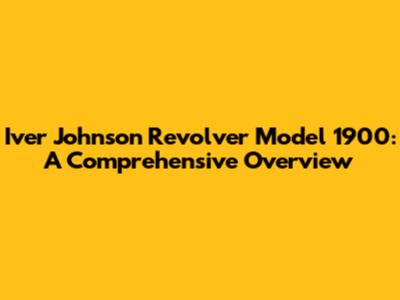Iver Johnson Revolver Model 1900: A Comprehensive Overview