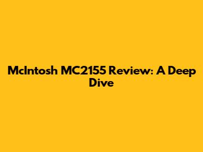 McIntosh MC2155 Review: A Deep Dive