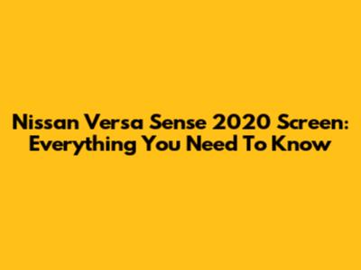 Nissan Versa Sense 2020 Screen: Everything You Need To Know