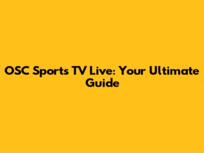 OSC Sports TV Live: Your Ultimate Guide
