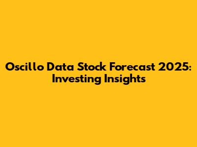 Oscillo Data Stock Forecast 2025: Investing Insights
