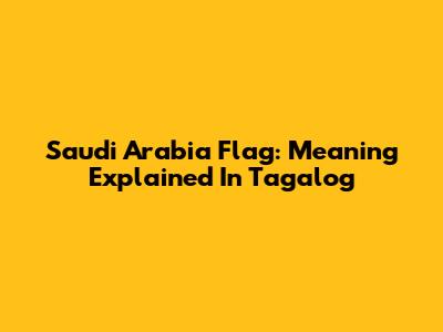 Saudi Arabia Flag: Meaning Explained In Tagalog