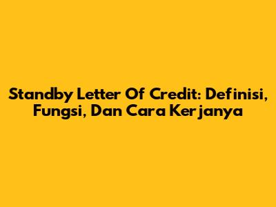 Standby Letter Of Credit: Definisi, Fungsi, Dan Cara Kerjanya