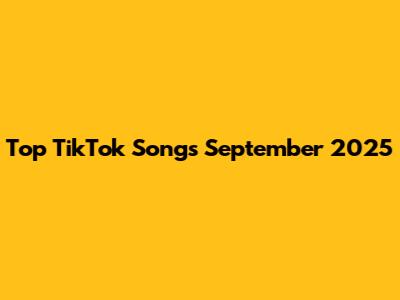 Top TikTok Songs September 2025