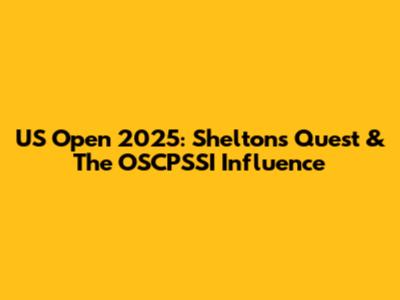 US Open 2025: Shelton's Quest & The OSCPSSI Influence