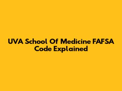 UVA School Of Medicine FAFSA Code Explained