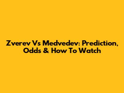 Zverev Vs Medvedev: Prediction, Odds & How To Watch